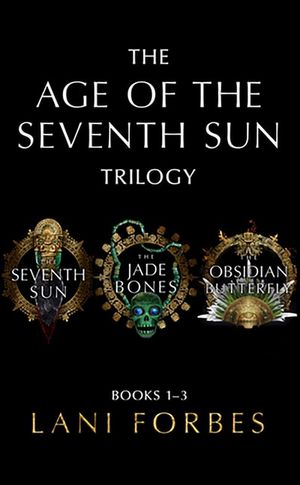 The Age of the Seventh Sun Trilogy: Books 1–3