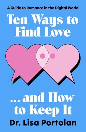 Ten Ways to Find Love . . . and How to Keep It