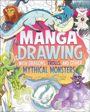 Manga Drawing with Dragons, Trolls, and Other Mythical Monsters