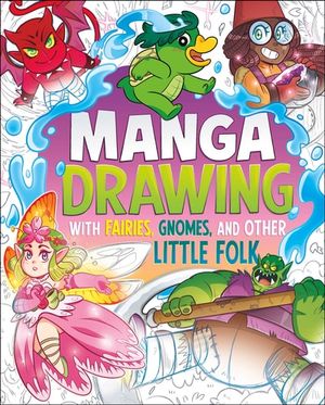 Manga Drawing with Fairies, Gnomes, and Other Little Folk