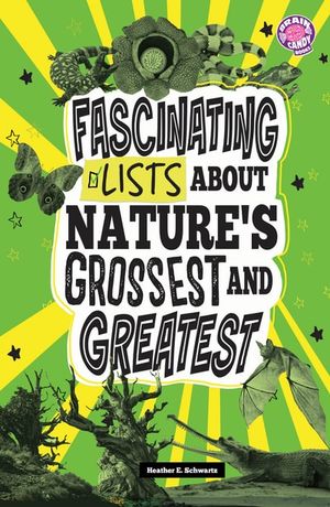 Fascinating Lists About Nature's Grossest and Greatest