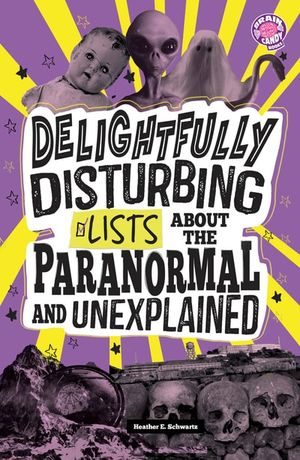 Delightfully Disturbing Lists About the Paranormal and Unexplained