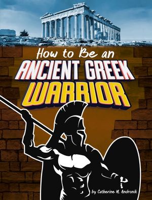 How to Be an Ancient Greek Warrior
