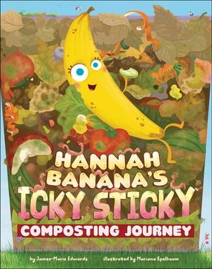 Hannah Banana's Icky, Sticky Composting Journey