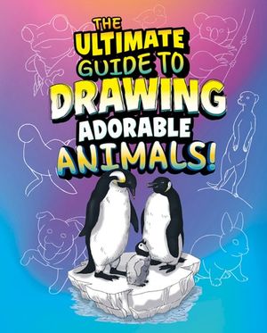 The Ultimate Guide to Drawing Adorable Animals!